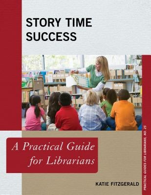 Story Time Success: A Practical Guide for Librarians by Fitzgerald, Katie