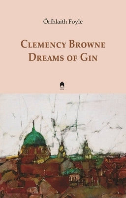 Dreams of Gin: Clemency Browne by Foyle, Órfhlaith