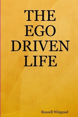The Ego Driven Life by Wingood, Russell