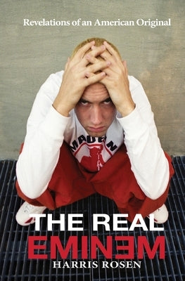 The Real Eminem: Revelations of an American Original by Rosen, Harris