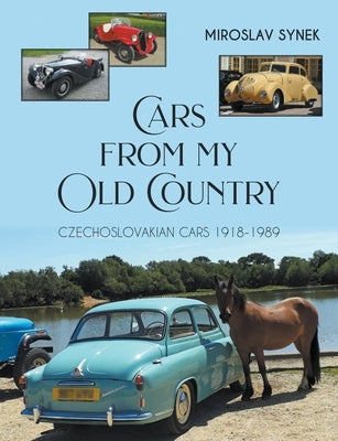 Cars from my Old Country: Czechoslovakian Cars 1918-1989 by Synek, Miroslav