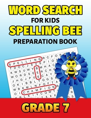 Word Search For Kids Spelling Bee Preparation Book Grade 7: 7th Grade Spelling Workbook Fun Puzzle Book Seventh Grade Teacher Student Class Homeschool by Puzzle Mastery Press