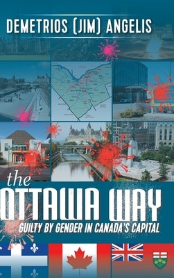 The Ottawa Way: Guilty by Gender in Canada's Capital by Angelis, Demetrios