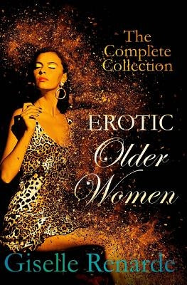 Erotic Older Women: The Complete Collection by Renarde, Giselle