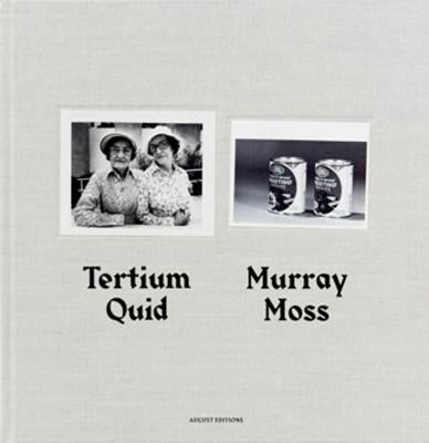 Murray Moss: Tertium Quid: Pictorial Narratives Created from Vintage Press Photographs by Moss, Murray