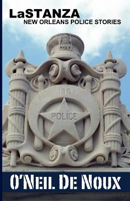 LaStanza: New Orleans Police Stories by De Noux, O'Neil