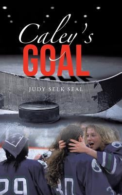 Caley's Goal by Seal, Judy Selk