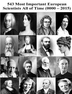 543 Most Important European Scientists All of Time (0000 / 2015) by Bahram, Arya