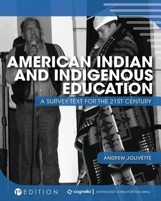 American Indian and Indigenous Education: A Survey Text for the 21st Century by Jolivette, Andrew