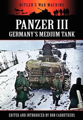 Panzer III - Germany's Medium Tank by Carruthers, Bob