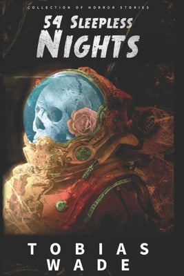 54 Sleepless Nights: 50+ Monsters, Murders, Demons, and Ghosts. Short Horror Stories and Legends. by Wade, Tobias