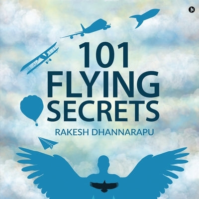 101 Flying Secrets by Rakesh Dhannarapu
