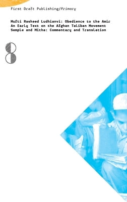 Obedience to the Amir: An Early Text on the Afghan Taliban Movement by Ludhianvi, Rasheed