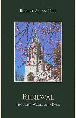 Renewal: Thought, Word, and Deed by Hill, Robert Allan