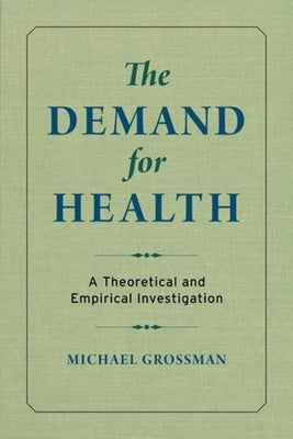 The Demand for Health: A Theoretical and Empirical Investigation by Grossman, Michael