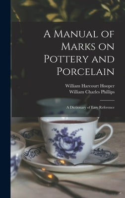 A Manual of Marks on Pottery and Porcelain: a Dictionary of Easy Reference by Hooper, William Harcourt 1834-1912