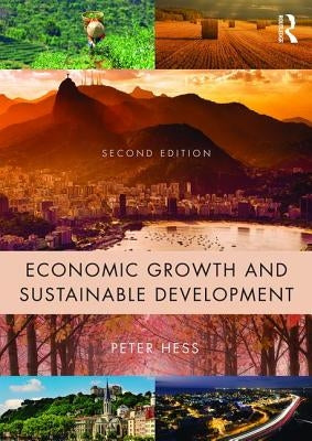 Economic Growth and Sustainable Development by Hess, Peter N.