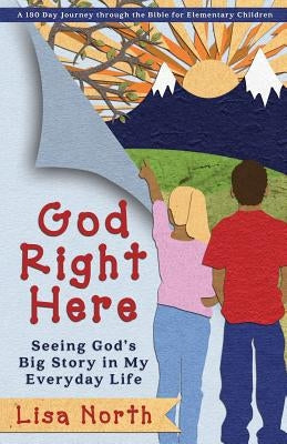 God Right Here: Seeing God's Big Story in My Everyday Life by North, Lisa