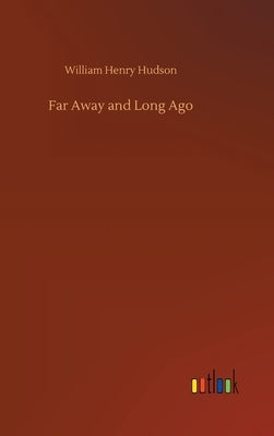 Far Away and Long Ago by Hudson, William Henry