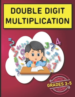 Double Digit Multiplication: 2900 Multiplication Practice Problems for Grades 3-5 by Henry, Matthew