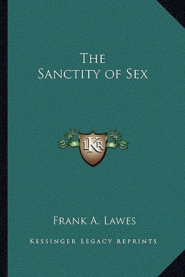 The Sanctity of Sex by Lawes, Frank A.