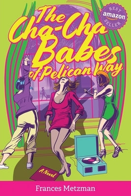 The Cha-Cha Babes of Pelican Way by Metzman, Frances