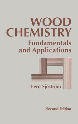 Wood Chemistry: Fundamentals and Applications by Sjostrom, Eero