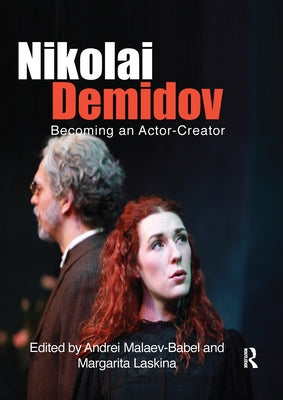Nikolai Demidov: Becoming an Actor-Creator by Malaev-Babel, Andrei