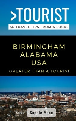Greater Than a Tourist- Birmingham Alabama USA: 50 Travel Tips from a Local by Tourist, Greater Than a.