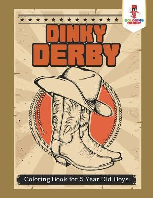 Dinky Derby: Coloring Book for 5 Year Old Boys by Coloring Bandit