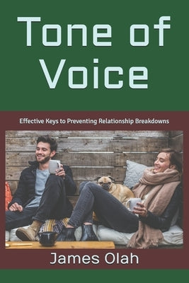 Tone of Voice: Effective Keys to Preventing Relationship Breakdowns by Olah, James