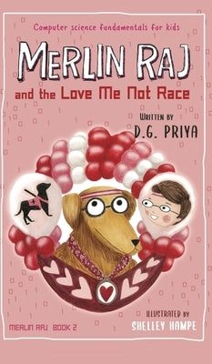 Merlin Raj and the Love Me Not Race: A Valentine Computer Science Dog's Tale by Priya, D. G.