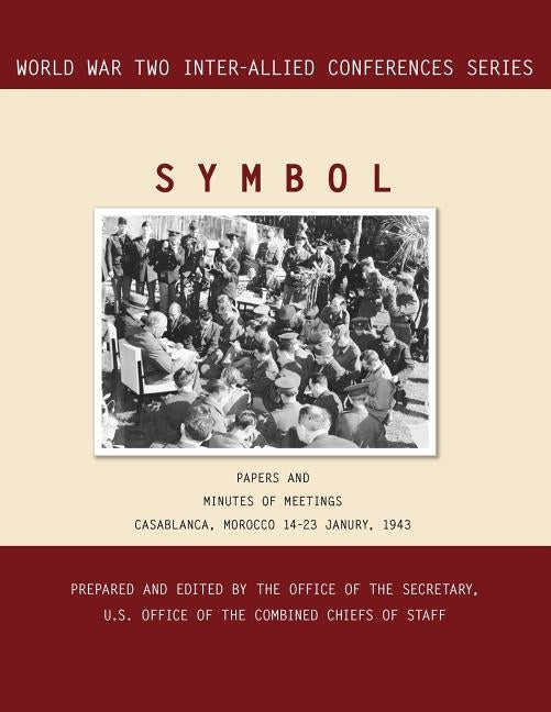 Symbol: Casablanca, Morocco, 14-23 January 1943. Volumes 1 and 2 (Inter-Allied World War II Conferences Series) by Inter-Allied Conference