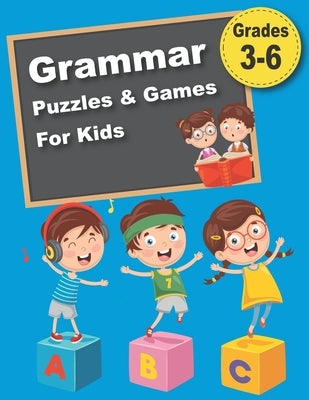 Grammar Puzzles & Games For Kids: 300 Crosswords, Codes, Mazes & More That Teach the Essential Rules of Grammar by Elyna, Mia