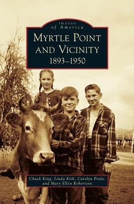 Myrtle Point and Vicinity, 1893-1950 by King, Chuck