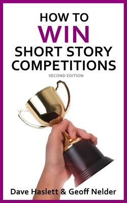 How to Win Short Story Competitions: Second Edition by Nelder, Geoff