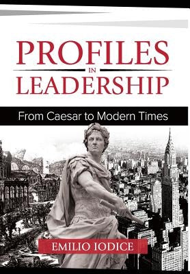 Profiles in Leadership: From Caesar to Modern Times by Iodice, Emilio