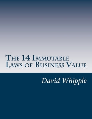 The 14 Immutable Laws of Business Value by Whipple, David C.