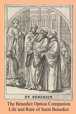 The Benedict Option Companion: Life and Rule of Saint Benedict by Great, Saint Gregory the