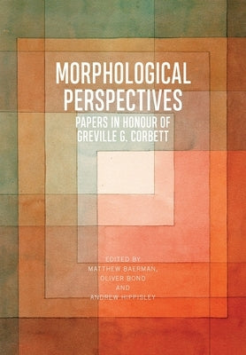 Morphological Perspectives: Papers in Honour of Greville G. Corbett by Baerman, Matthew