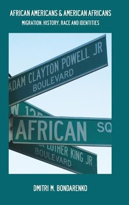 African Americans & American Africans: Migration, History, Race and Identities by Bondarenko, Dmitri M.