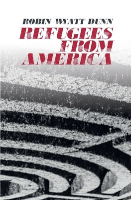 Refugees from America by Dunn, Robin Wyatt