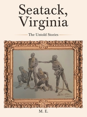 Seatack, Virginia: The Untold Stories by E, M.