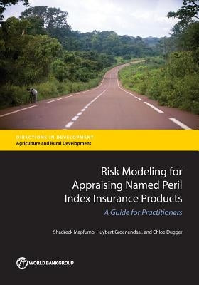 Risk Modeling for Appraising Named Peril Index Insurance Products: A Guide for Practitioners by Mapfumo, Shadreck
