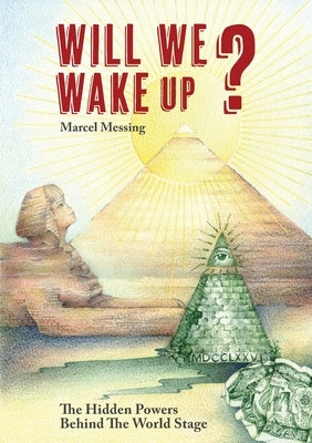 Will We Wake Up?: The Hidden Powers Behind The World Stage by Messing, Marcel