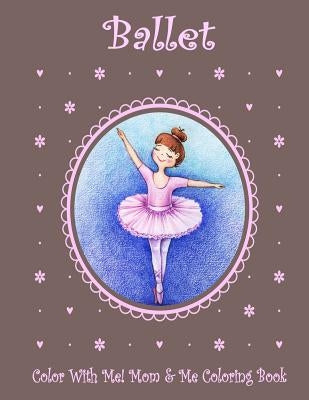 Color With Me! Mom & Me Coloring Book: Ballet by Mahony, Sandy