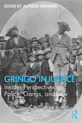 Gringo Injustice: Insider Perspectives on Police, Gangs, and Law by Mirandé, Alfredo