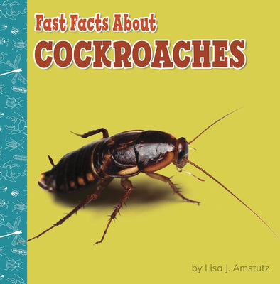 Fast Facts about Cockroaches by Amstutz, Lisa J.
