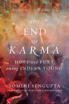 The End of Karma: Hope and Fury Among India's Young by Sengupta, Somini