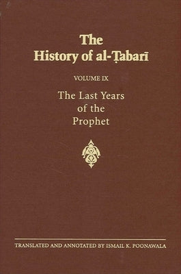 The History of Al-Tabari Vol. 9: The Last Years of the Prophet: The Formation of the State A.D. 630-632/A.H. 8-11 by Poonawala, Ismail K.